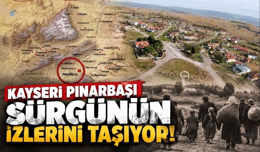 Kayseri Pınarbaşı sürgünün izlerini taşıyor!
