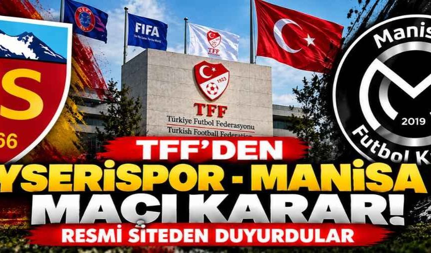 TFF’den Kayserispor Manisa FK maçı kararı! Resmi siteden duyurdular