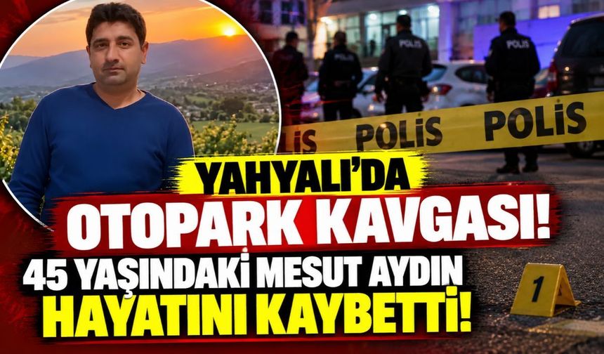 Yahyalı’da otopark kavgası! 45 yaşındaki Mesut Aydın hayatını kaybetti