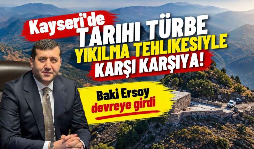Kayseri’de tarihi türbe yıkılma tehlikesiyle karşı karşıya! Baki Ersoy devreye girdi