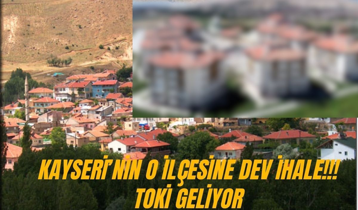 Kayseri'nin o ilçesine TOKİ geliyor! İhale süreci başladı