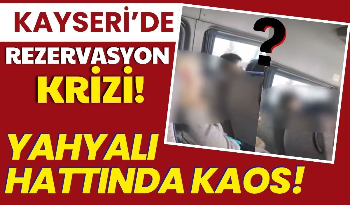 Kayseri ulaşımında rezervasyon krizi: Yahyalı hattında kaos yaşanıyor!