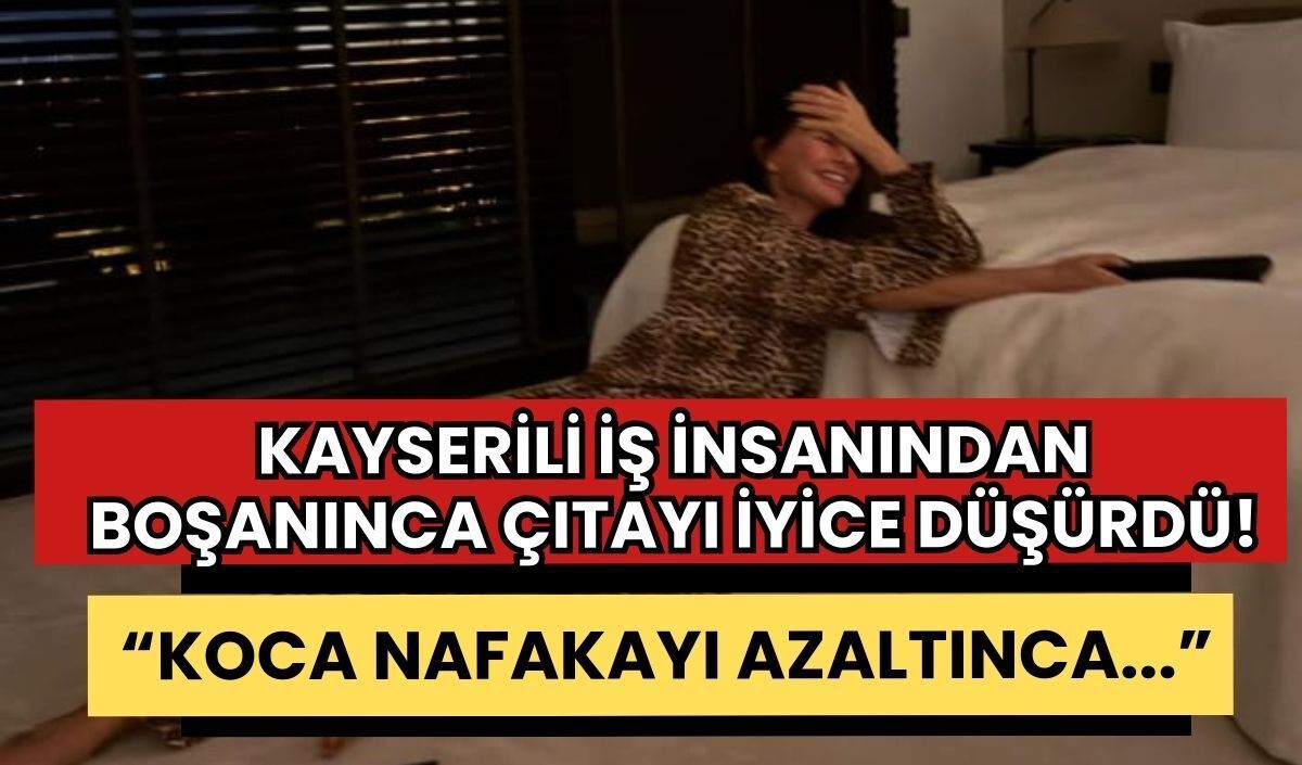 Kayserili iş insanından boşanınca çıtayı düşürdü! ‘Koca nafakayı azaltınca’ yorumları yağdı