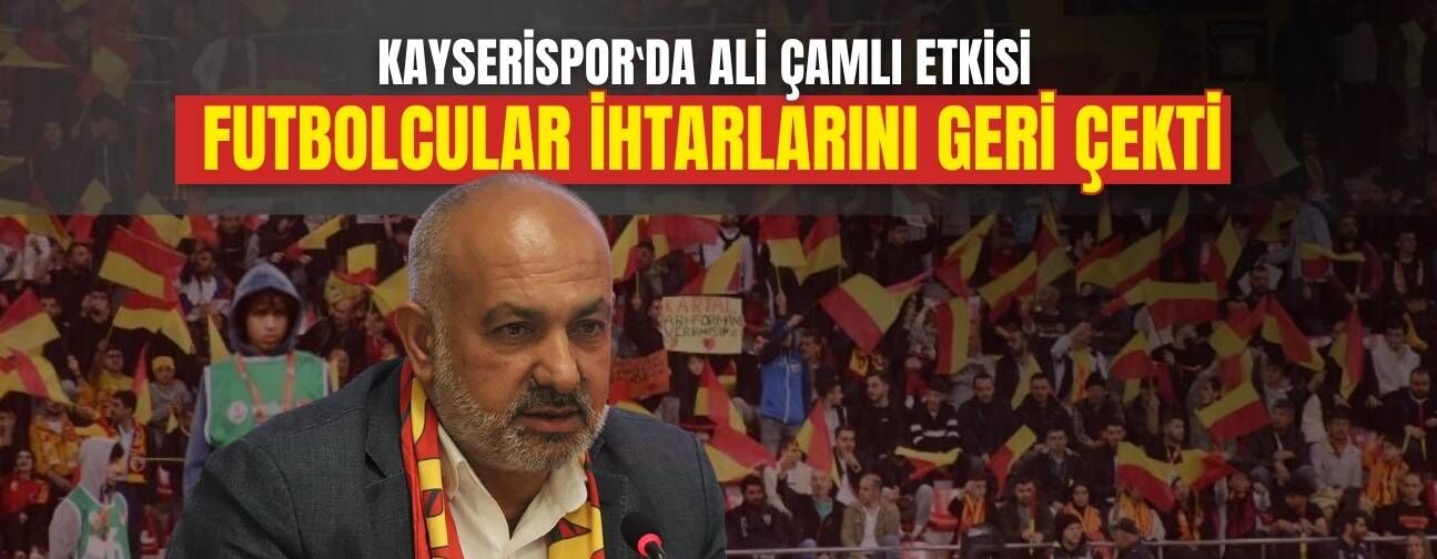 Kayserispor‛da Ali Çamlı etkisi! Futbolcular ihtarları geri çekti