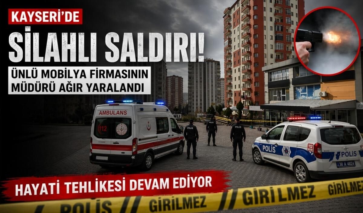 Kayseri'de silahlı saldırı: Ünlü mobilya firmasının müdürü ağır yaralandı
