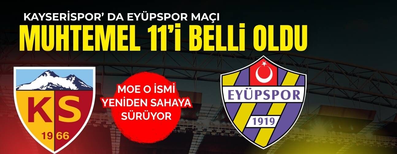 Kayserispor Eyüpspor maçının muhtemel 11’leri belli oldu