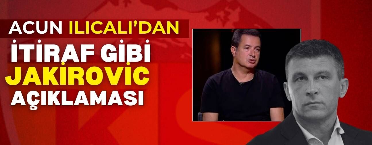 Acun Ilıcalı’dan itiraf gibi Kayserispor ve Jakirovic açıklaması