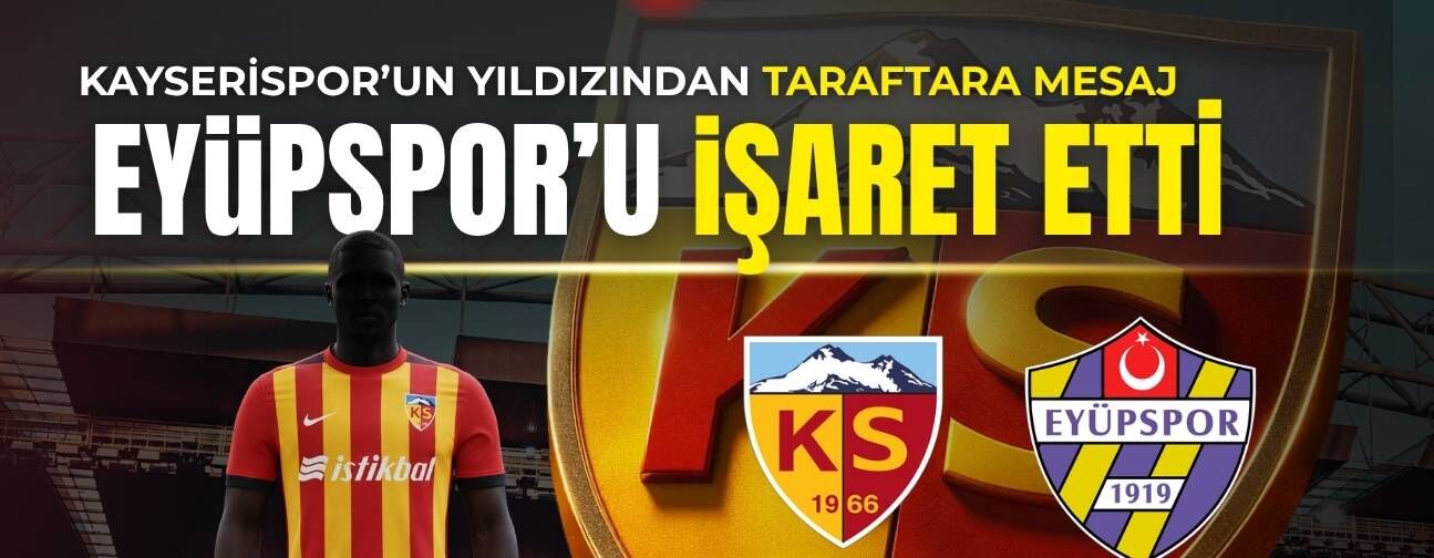 Kayserispor’un yıldızından taraftara mesaj! Eyüpspor’u işaret etti