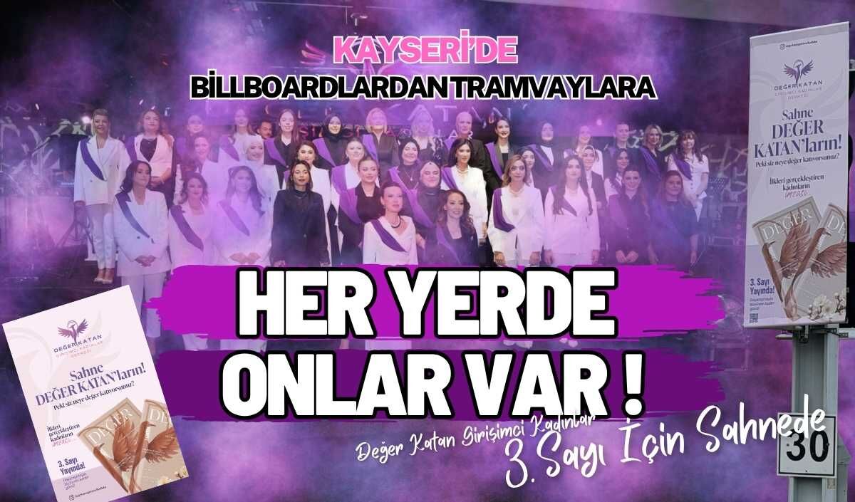 Kayseri’de billboardlardan tramvaylara her yerde onlar var! Değer katan kadınlar 3.sayı için sahnede