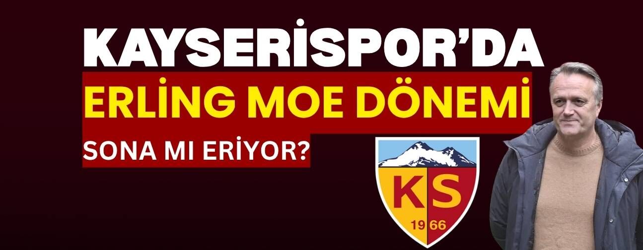 Kayserispor’da Erling Moe dönemi sona mı eriyor?