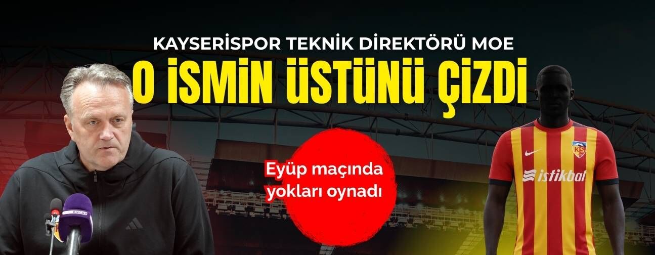 Kayserispor teknik direktörü Erling Moe o ismin üstünü çizdi