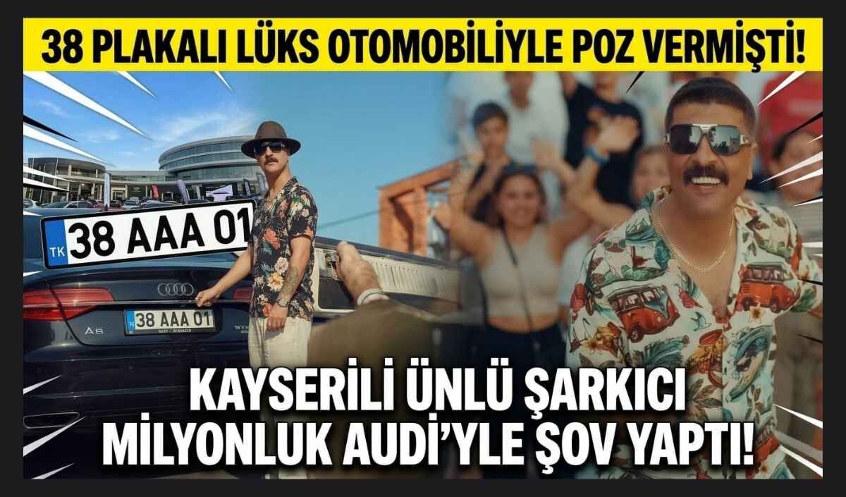 38 plakalı lüks otomobiliyle poz vermişti! Kayserili ünlü şarkıcı milyonluk Audi’yle şov yaptı!