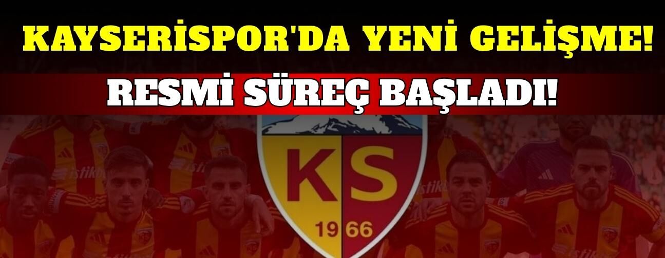 Kayserispor'da yeni gelişme: Resmi süreç başladı