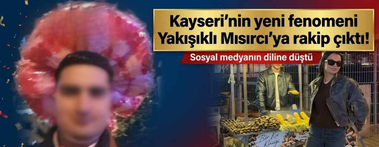 Kayseri’nin yeni fenomeni Yakışıklı Mısırcı’ya rakip çıktı!