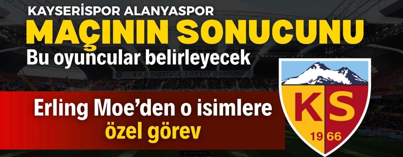 Alanyaspor Kayserispor maçının sonucunu bu isimler belirleyecek