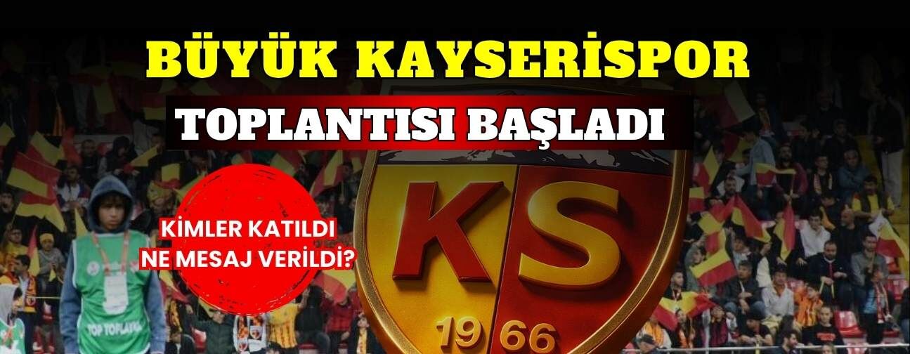 Büyük Kayserispor toplantısı başladı! Ne mesaj verildi?