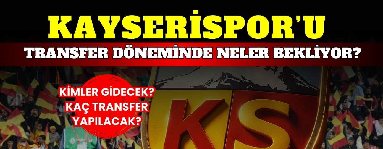 Kayserispor’u transfer döneminde neler bekliyor? Kaç oyuncu alınacak?