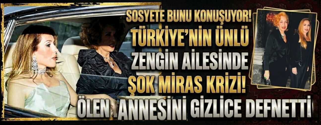 Türkiye’nin ünlü zengin ailesinde miras krizi büyüyor: Annemizi habersiz defnetti!