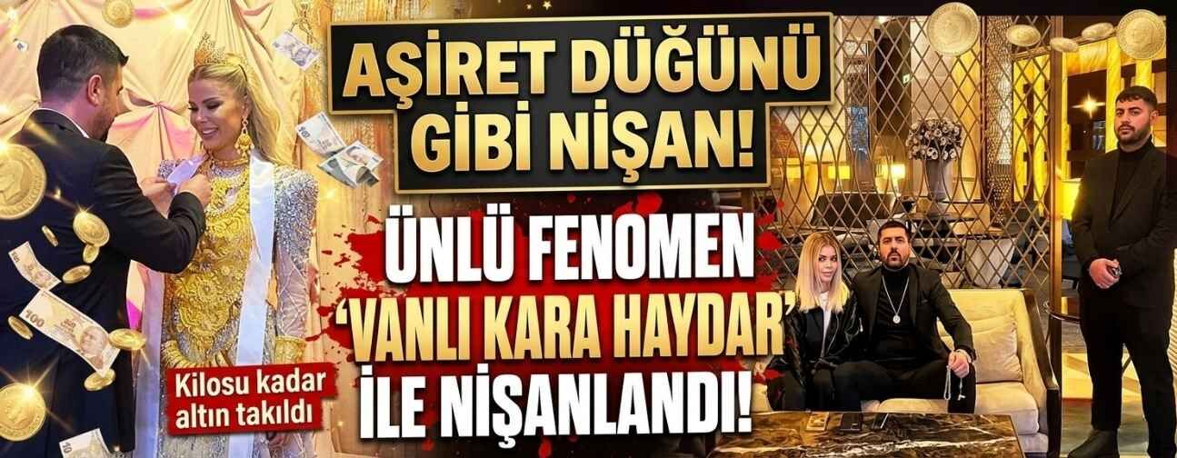 Ünlü fenomen Çağla Öz iş adamı Vanlı Kara Haydar ile nişanlandı! Kilosu kadar altın takıldı