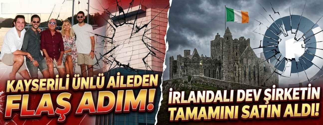 Kayserili Sabancı ailesinden yeni adım: İrlandalı şirketi satın aldı!