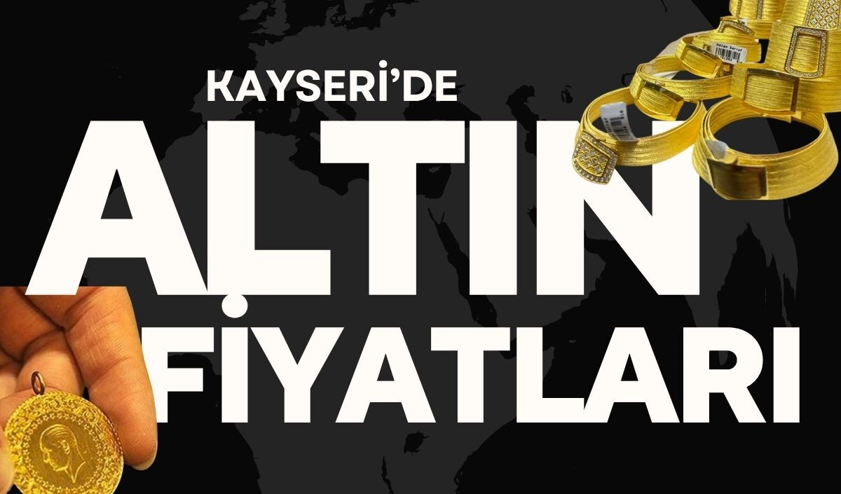 Kayseri’de altın fiyatları güne nasıl başladı? İşte güncel liste