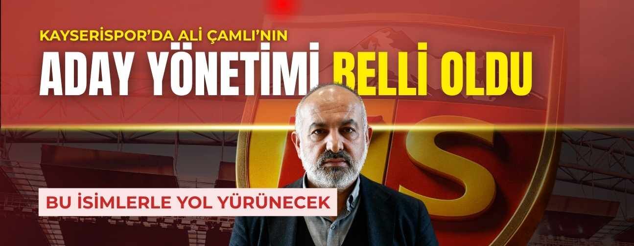 Kayserispor’da Ali Çamlı’nın aday yönetimi belli oldu