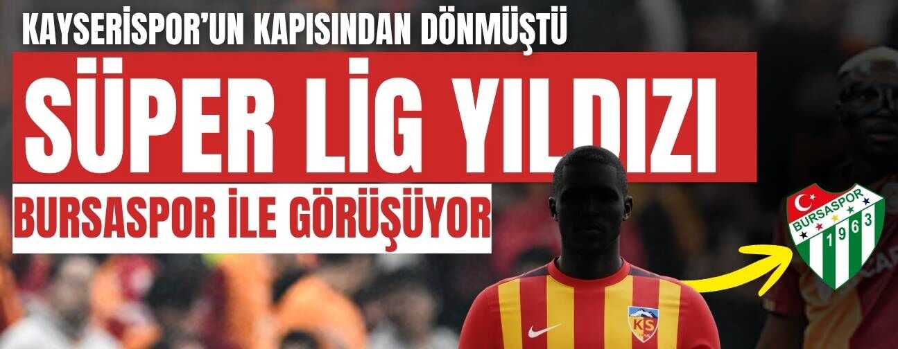 Kayserispor’un kapısından dönen Süper Lig yıldızı Bursaspor ile görüşüyor
