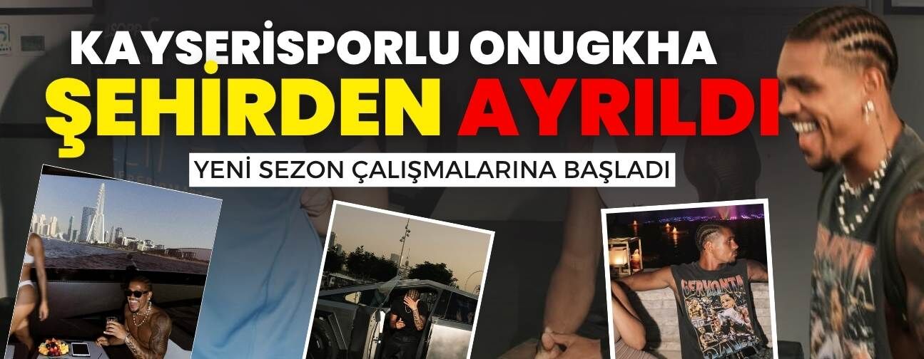 Kayserisporlu German Onugkha şehirden ayrıldı: Yeni sezon çalışmalarına başladı