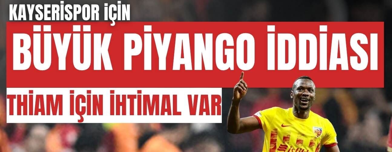 Kayserispor için büyük piyango iddiası! Thiam için ihtimal var