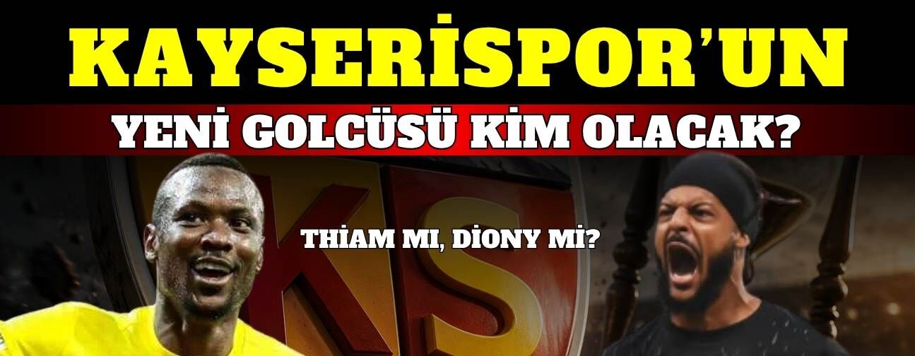Kayserispor’un yeni golcüsü kim olacak? Diony mi, Thiam mı?