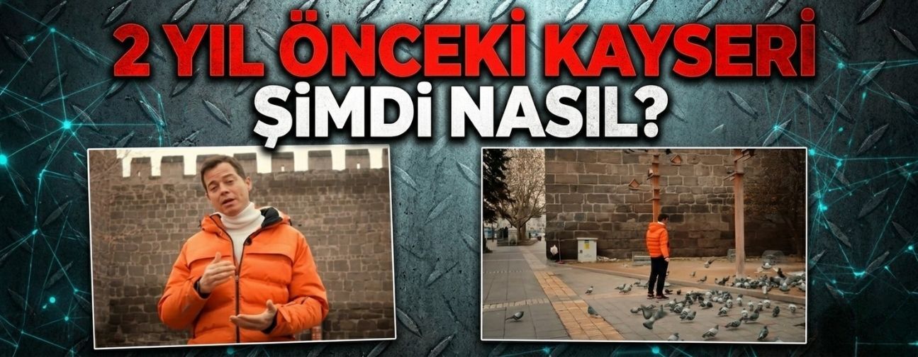 Kayseri 2 yılda nasıl değişti? Alp Kırşan’ın eski gezisi yeniden tartışma yarattı