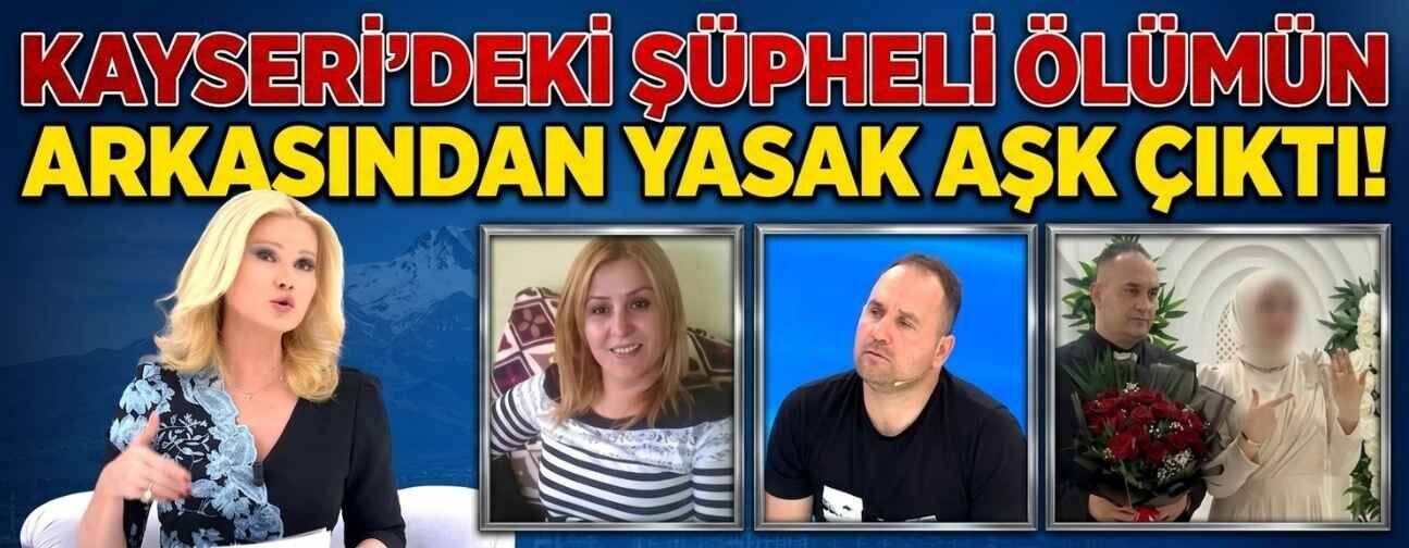 Kayseri'deki şüpheli ölümün arkasından yasak aşk çıktı iddiası!