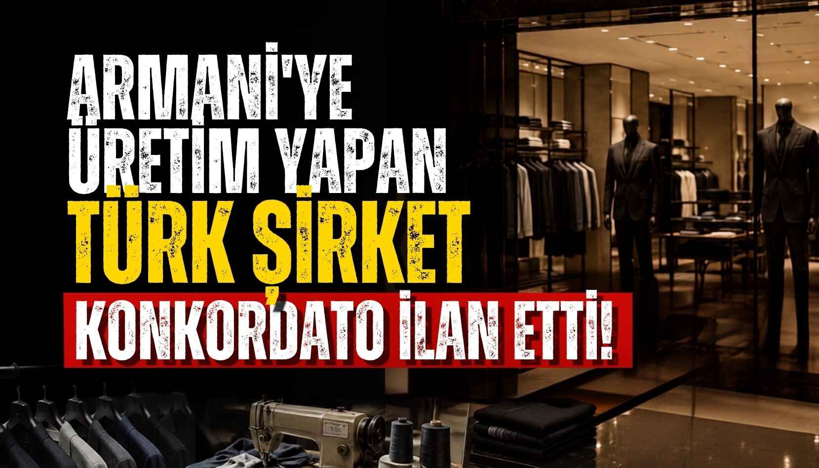 Armani’ye üretim yapan Türk şirket konkordato ilan etti!