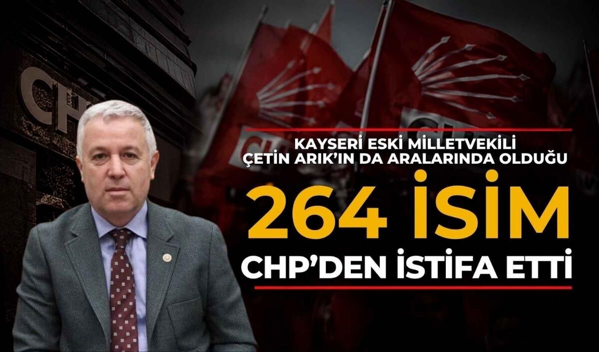 Çetin Arık’ın da aralarında bulunduğu 264 eski milletvekili CHP’den istifa etti