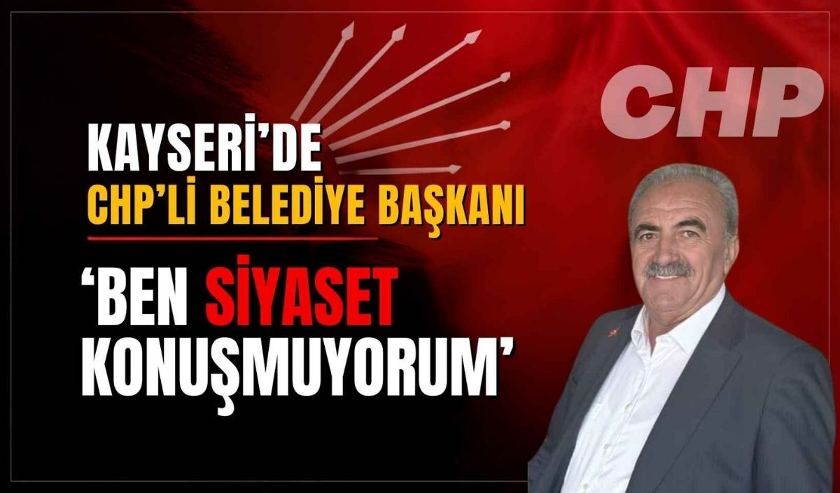 Kayseri’de CHP’li belediye başkanı ‘Ben siyaset konuşmuyorum’ dedi