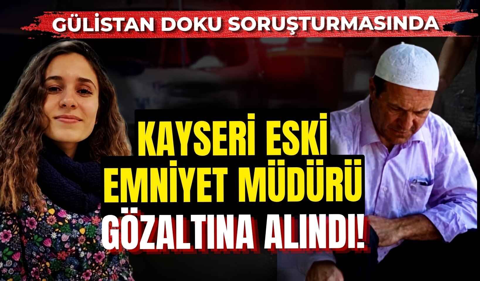 Kayseri eski Emniyet Müdürü Gülistan Doku soruşturmasında gözaltına alındı