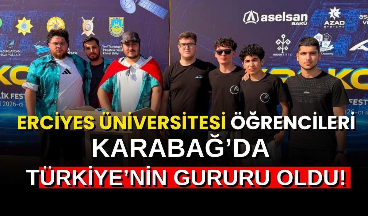 Kayseri Erciyes Üniversitesi öğrencileri Karabağ'da Türkiye'nin gururu oldu!