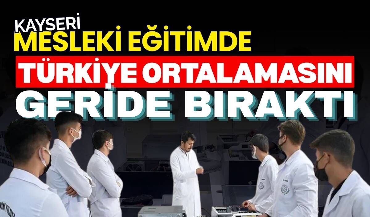 Kayseri mesleki eğitimde Türkiye ortalamasını geride bıraktı