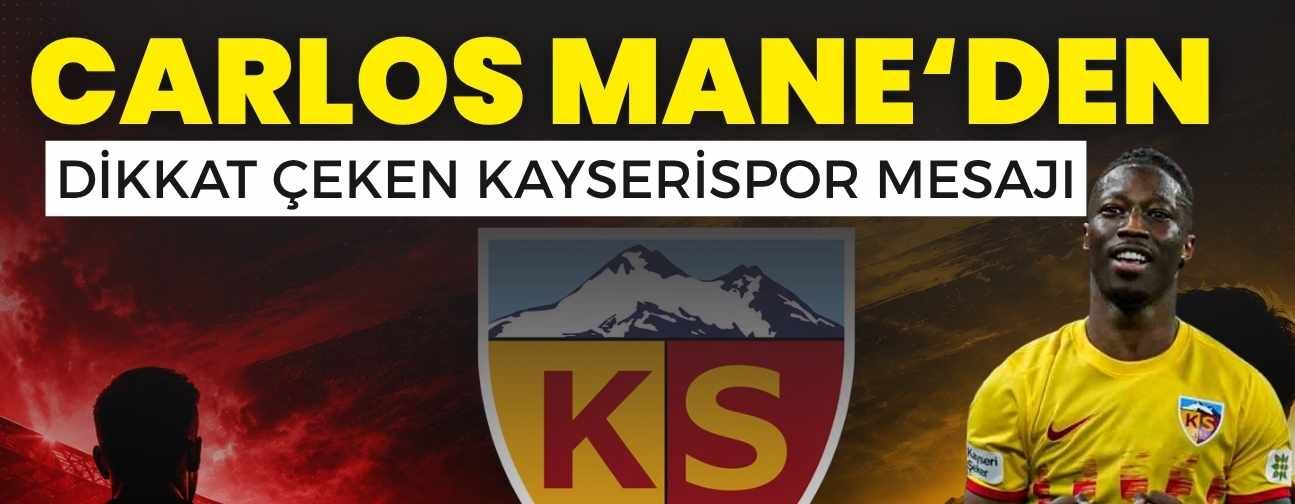 Carlos Mane’den dikkat çeken Kayserispor açıklaması