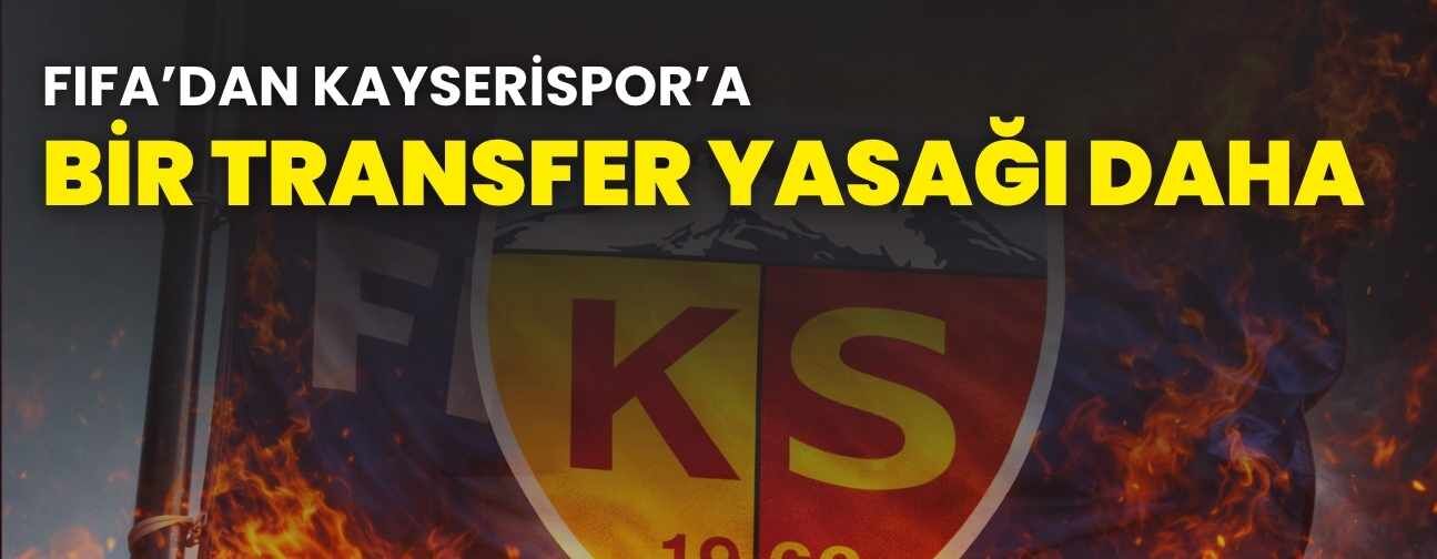 FIFA'dan Kayserispor'a bir transfer yasağı daha