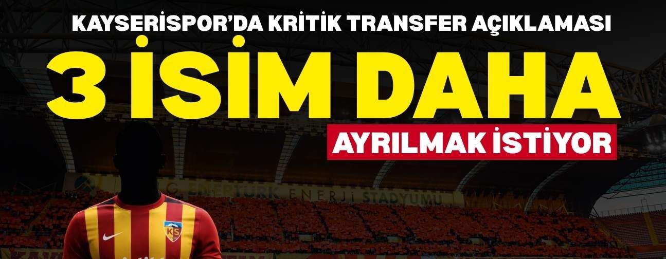 Kayserispor’da kritik transfer açıklaması: 3 isim daha ayrılmak istiyor