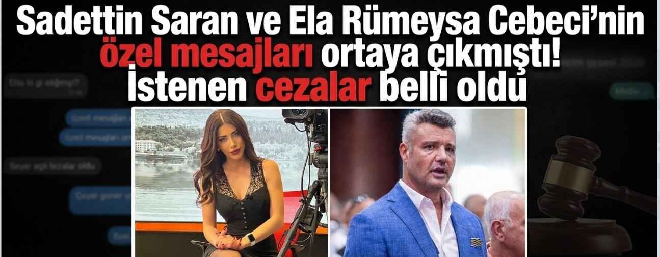 Sadettin Saran ve Ela Rümeysa Cebeci'nin özel mesajları ortaya çıkmıştı! İstenen cezalar belli oldu