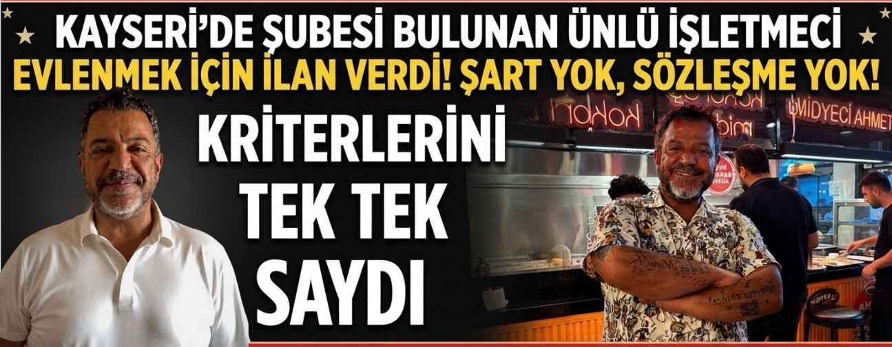 Kayseri’de şubesi bulunan ünlü işletmeci evlenmek için ilan verdi! Taleplerini sıraladı