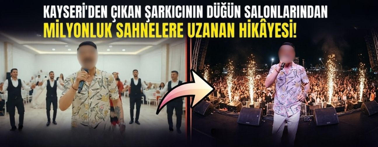 Kayseri'den çıkan şarkıcının düğün salonlarından milyonluk sahnelere uzanan hikâyesi!