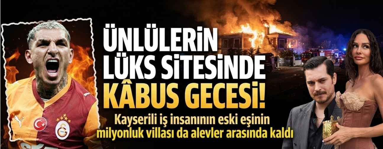 Lüks sitede kâbus gecesi! Çağatay Ulusoy, Yasemin Ergene ve Lucas Torreira'nın villası alevler arasında kaldı