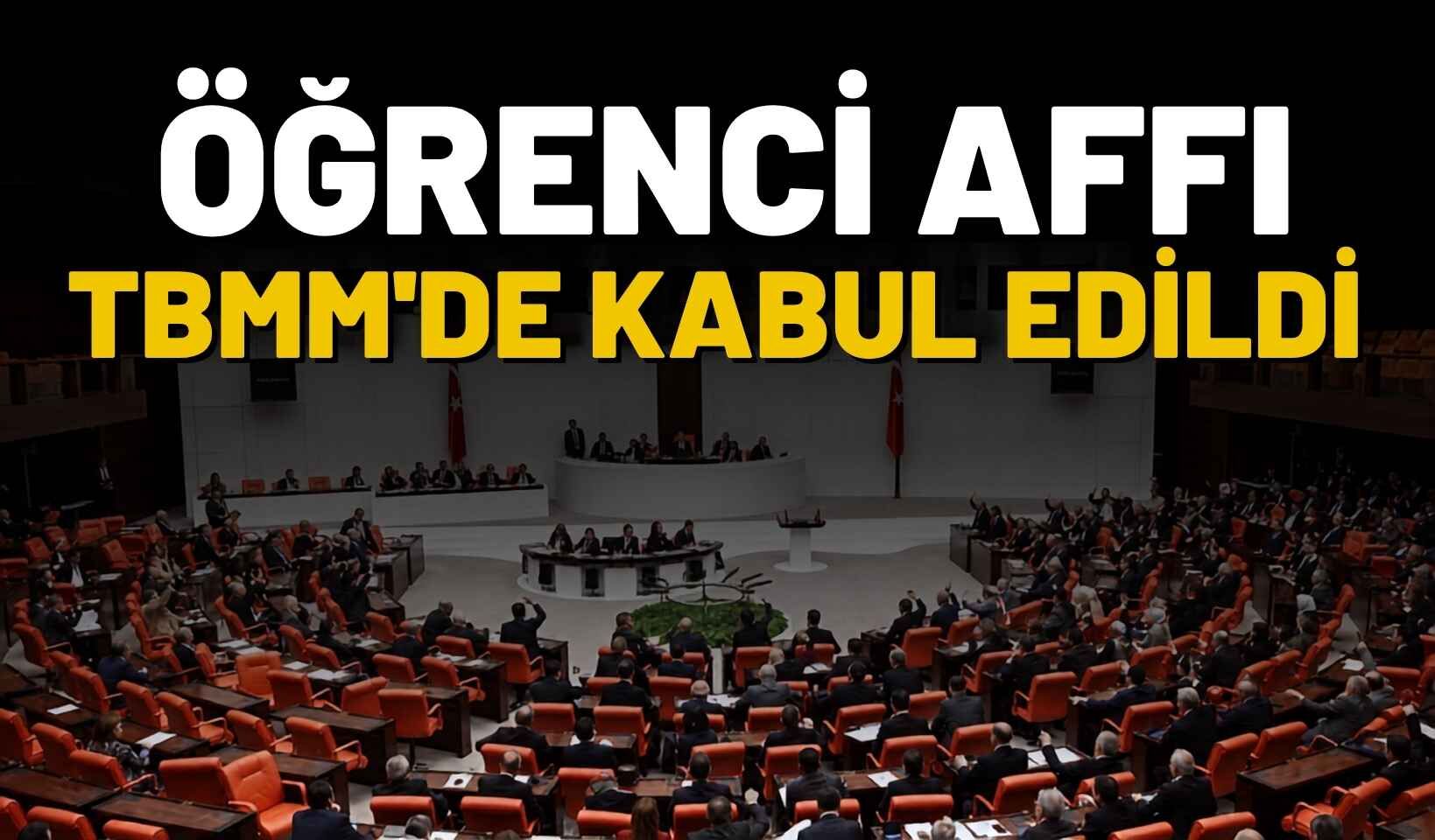 Öğrenci affı TBMM’de kabul edildi