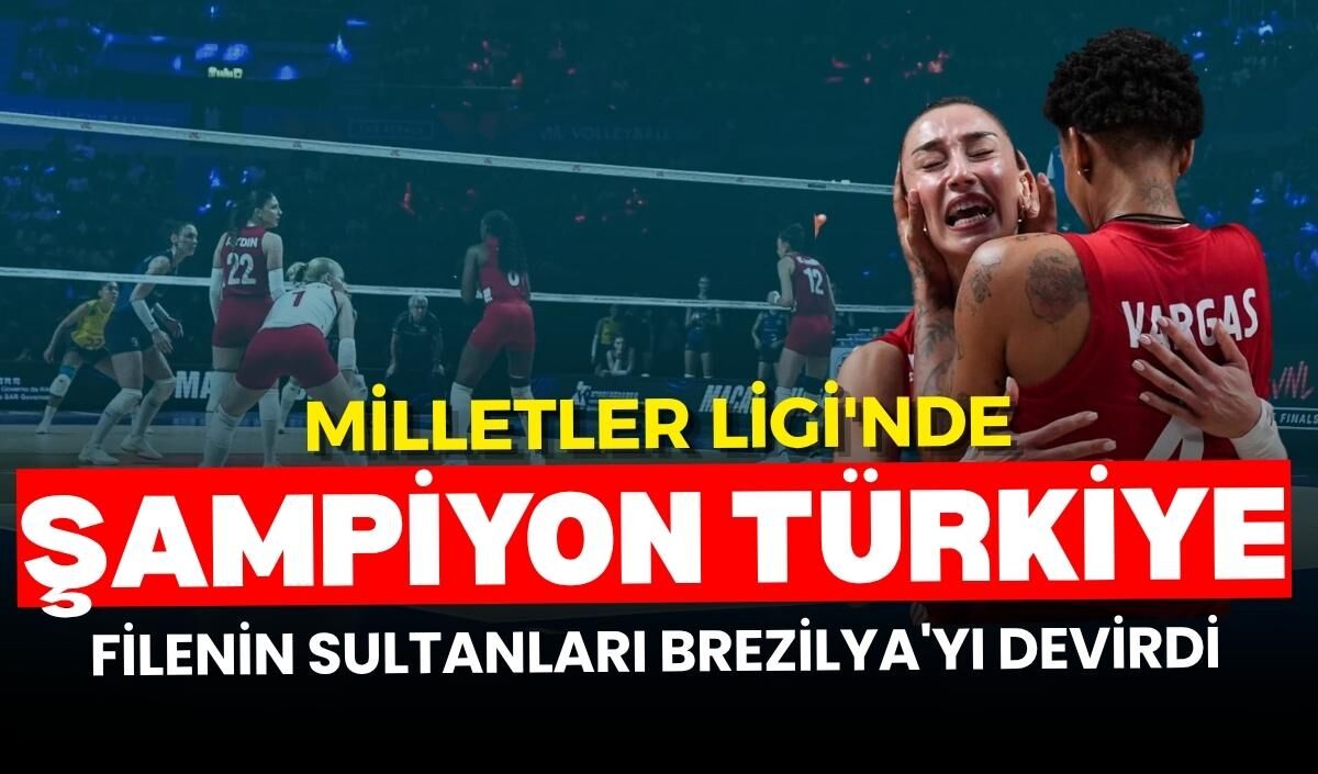 Milletler Ligi'nde şampiyon Türkiye! Filenin Sultanları Brezilya'yı devirdi