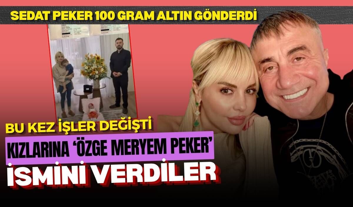 Bu kez işler değişti, kızlarına ‘Özge Meryem Peker’ adını verdiler: Sedat Peker 100 gram altın gönderdi