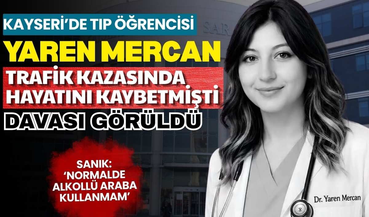 Kayseri’de Tıp öğrencisi Yaren Mercan trafik kazasında hayatını kaybetmişti: Davası görüldü