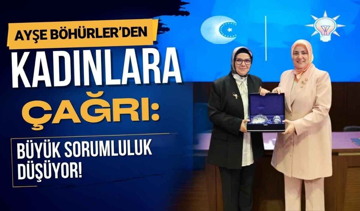 Ayşe Böhürler’den kadınlara çağrı: Büyük sorumluluk düşüyor!